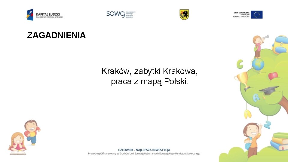 ZAGADNIENIA Kraków, zabytki Krakowa, praca z mapą Polski. 