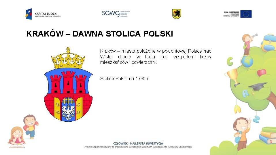 KRAKÓW – DAWNA STOLICA POLSKI Kraków – miasto położone w południowej Polsce nad Wisłą,