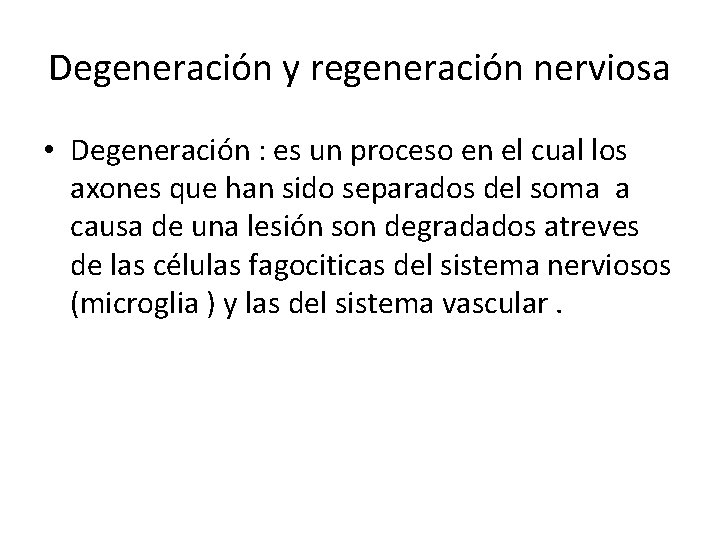 Degeneración y regeneración nerviosa • Degeneración : es un proceso en el cual los
