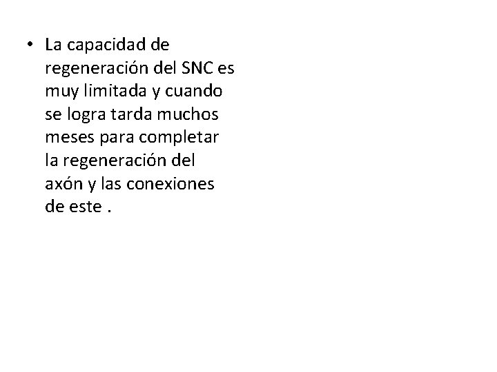  • La capacidad de regeneración del SNC es muy limitada y cuando se