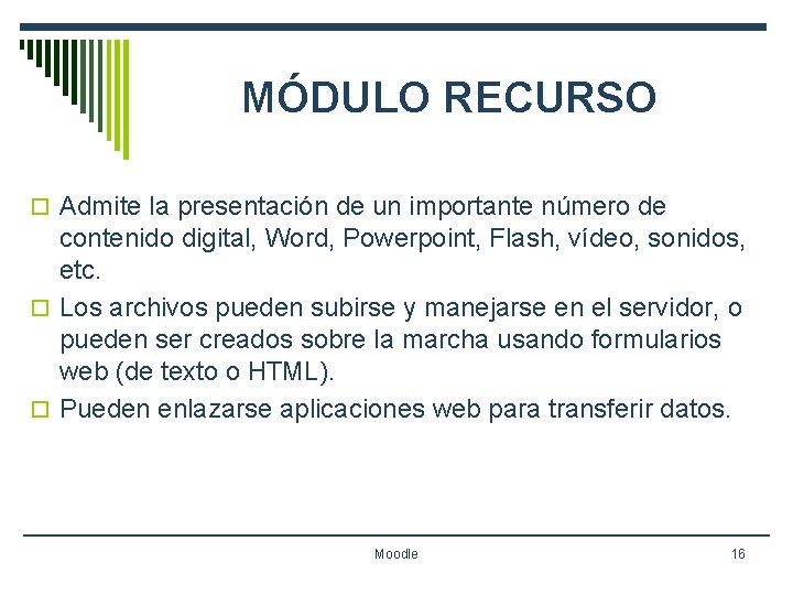 MÓDULO RECURSO o Admite la presentación de un importante número de contenido digital, Word,