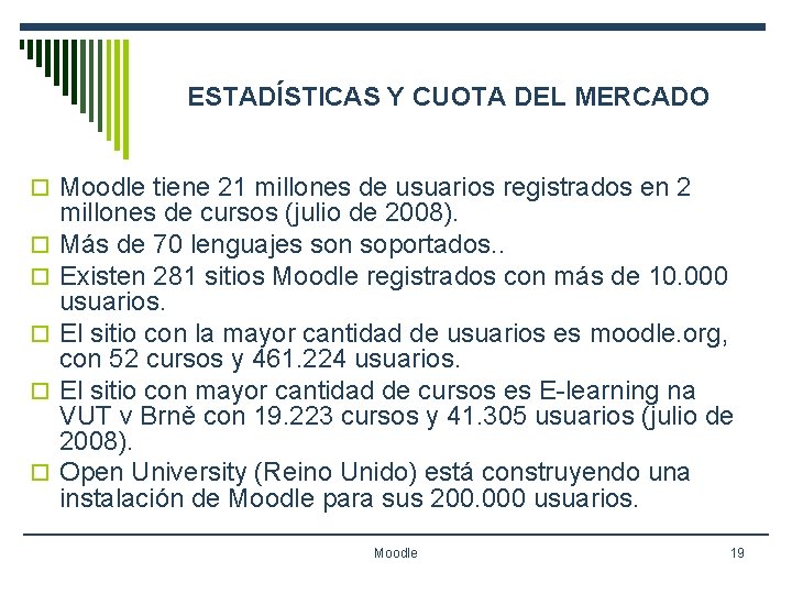 ESTADÍSTICAS Y CUOTA DEL MERCADO o Moodle tiene 21 millones de usuarios registrados en