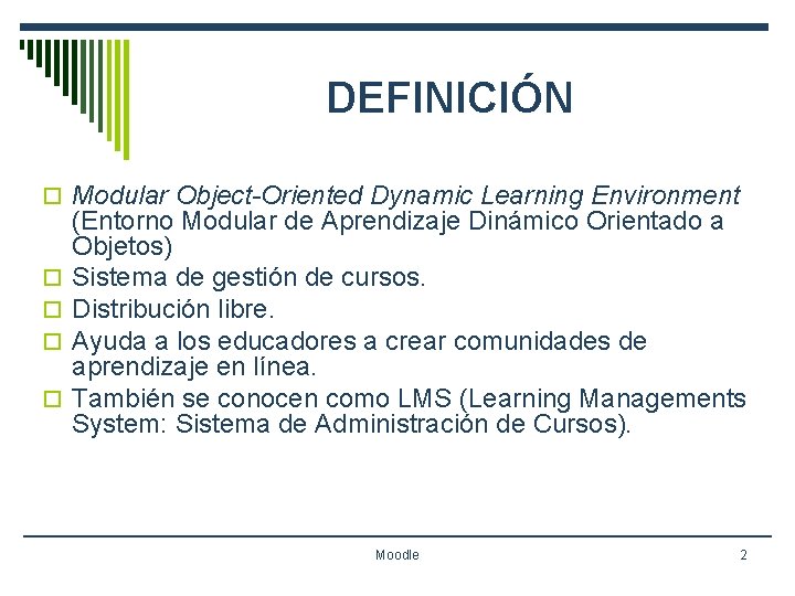 DEFINICIÓN o Modular Object-Oriented Dynamic Learning Environment o o (Entorno Modular de Aprendizaje Dinámico