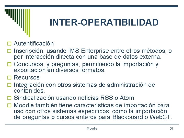 INTER-OPERATIBILIDAD o Autentificación o Inscripción, usando IMS Enterprise entre otros métodos, o o o