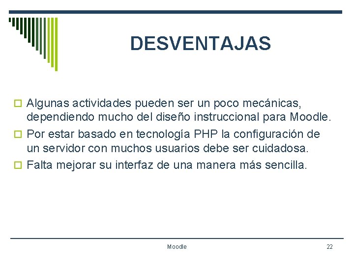 DESVENTAJAS o Algunas actividades pueden ser un poco mecánicas, dependiendo mucho del diseño instruccional