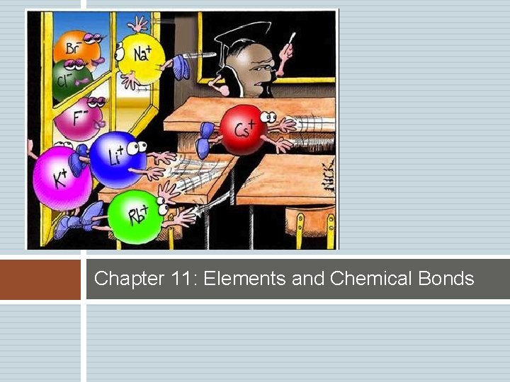 Chapter 11: Elements and Chemical Bonds 