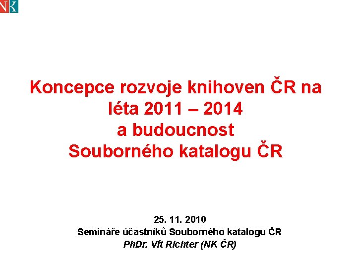 Koncepce rozvoje knihoven ČR na léta 2011 – 2014 a budoucnost Souborného katalogu ČR