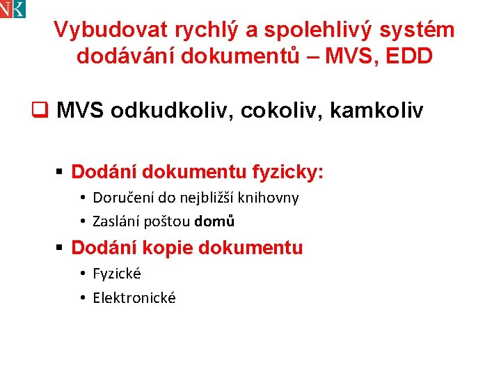 Vybudovat rychlý a spolehlivý systém dodávání dokumentů – MVS, EDD q MVS odkudkoliv, cokoliv,
