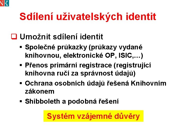 Sdílení uživatelských identit q Umožnit sdílení identit § Společné průkazky (průkazy vydané knihovnou, elektronické