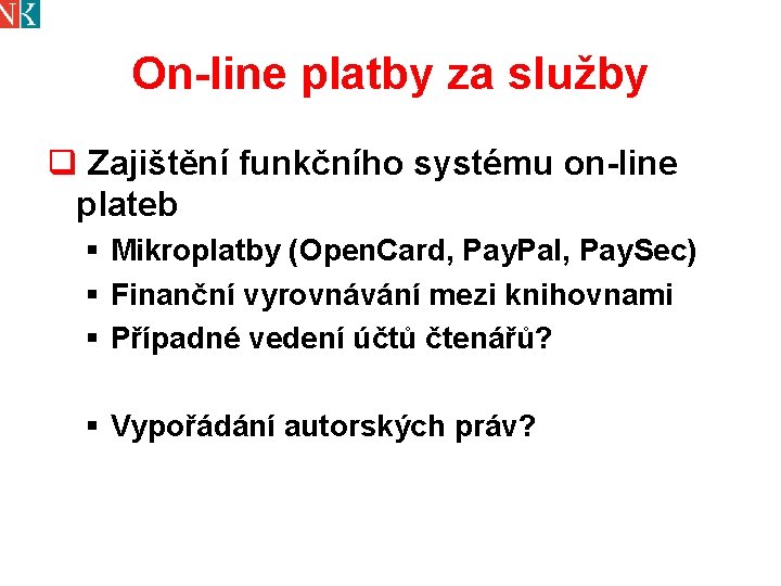 On-line platby za služby q Zajištění funkčního systému on-line plateb § Mikroplatby (Open. Card,