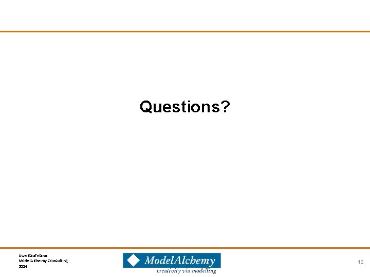 Questions? Uwe Kaufmann Model. Alchemy Consulting 2014 12 