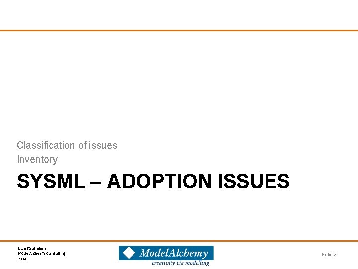 Classification of issues Inventory SYSML – ADOPTION ISSUES Uwe Kaufmann Model. Alchemy Consulting 2014
