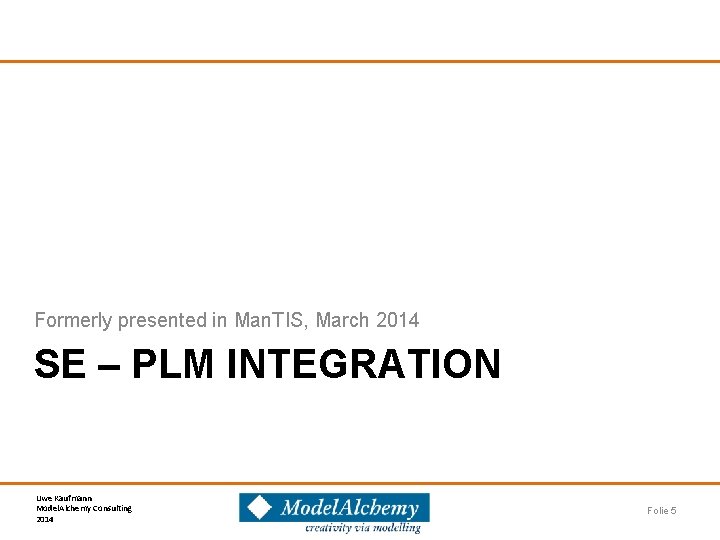 Formerly presented in Man. TIS, March 2014 SE – PLM INTEGRATION Uwe Kaufmann Model.