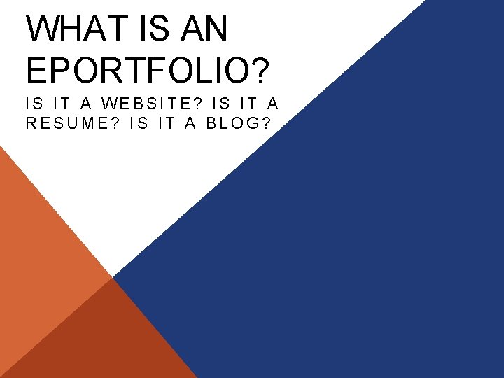 WHAT IS AN EPORTFOLIO? IS IT A WEBSITE? IS IT A RESUME? IS IT