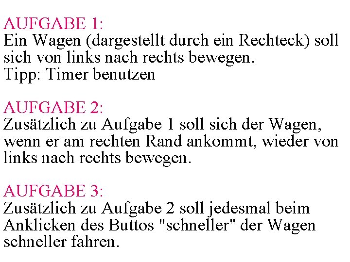 AUFGABE 1: Ein Wagen (dargestellt durch ein Rechteck) soll sich von links nach rechts