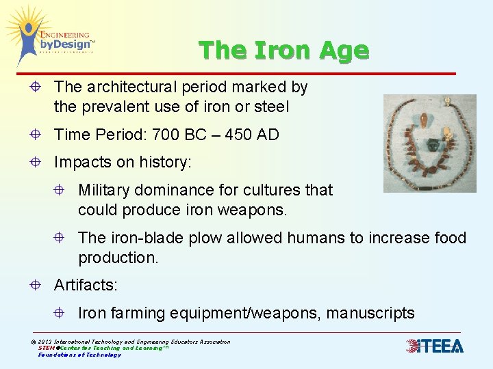 The Iron Age The architectural period marked by the prevalent use of iron or
