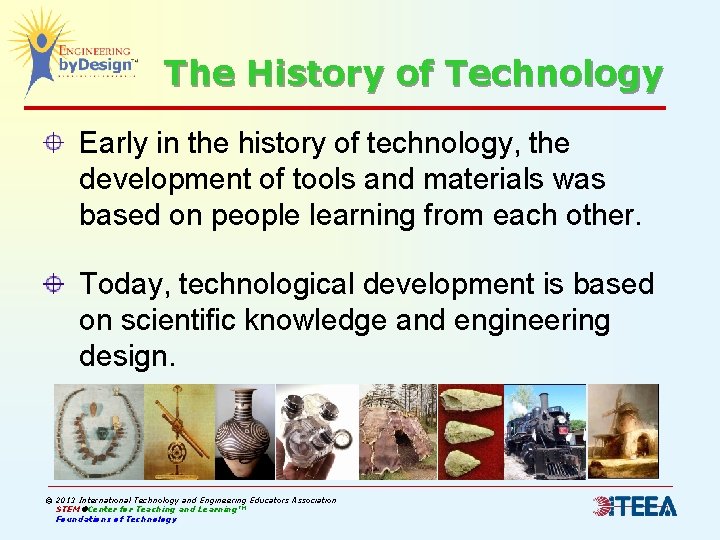 The History of Technology Early in the history of technology, the development of tools