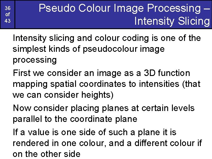 36 of 43 Pseudo Colour Image Processing – Intensity Slicing Intensity slicing and colour