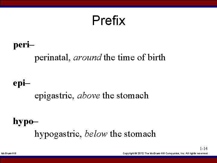 Prefix peri– perinatal, around the time of birth epi– epigastric, above the stomach hypo–
