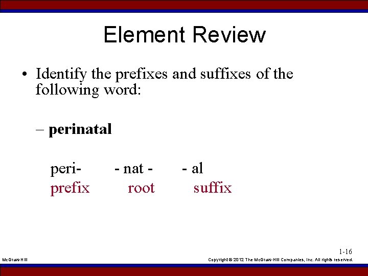 Element Review • Identify the prefixes and suffixes of the following word: – perinatal