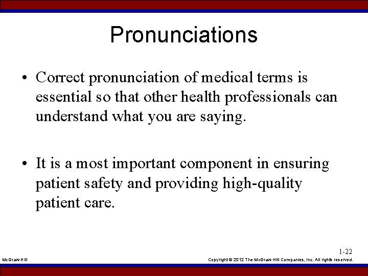 Pronunciations • Correct pronunciation of medical terms is essential so that other health professionals