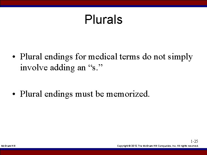 Plurals • Plural endings for medical terms do not simply involve adding an “s.