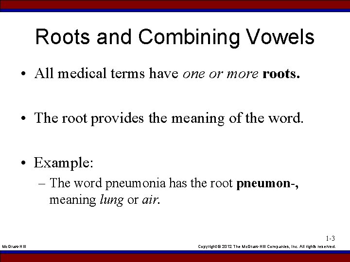 Roots and Combining Vowels • All medical terms have one or more roots. •