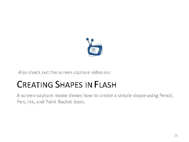 Also check out the screen capture video on: CREATING SHAPES IN FLASH A screen-capture