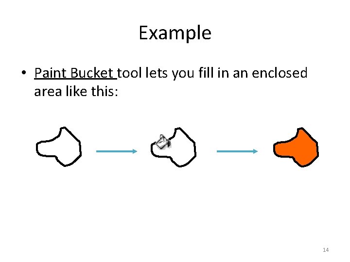 Example • Paint Bucket tool lets you fill in an enclosed area like this: