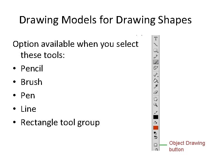 Drawing Models for Drawing Shapes Option available when you select these tools: • Pencil
