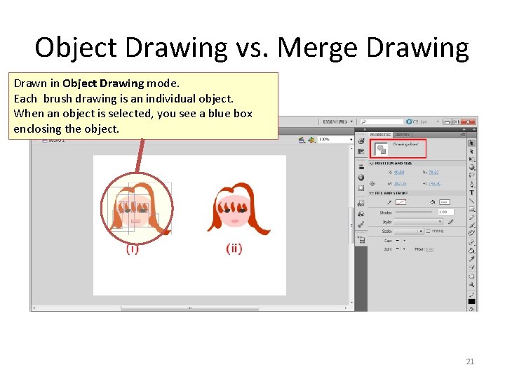 Object Drawing vs. Merge Drawing Drawn in Object Drawing mode. Each brush drawing is