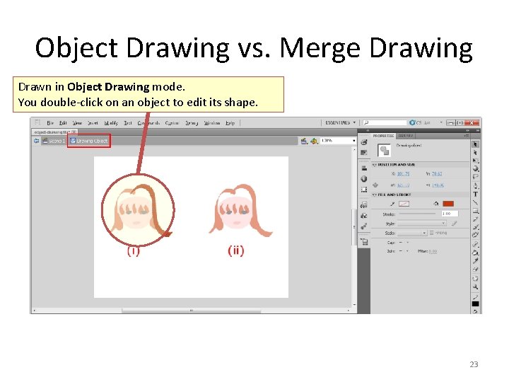 Object Drawing vs. Merge Drawing Drawn in Object Drawing mode. You double-click on an
