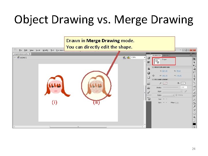 Object Drawing vs. Merge Drawing Drawn in Merge Drawing mode. You can directly edit