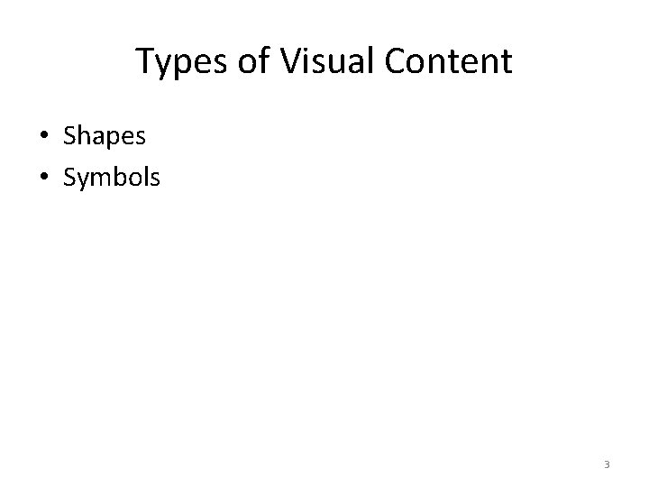 Types of Visual Content • Shapes • Symbols 3 