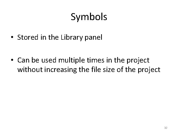 Symbols • Stored in the Library panel • Can be used multiple times in