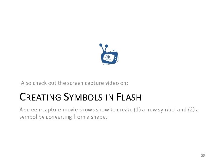 Also check out the screen capture video on: CREATING SYMBOLS IN FLASH A screen-capture