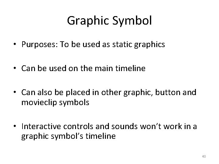 Graphic Symbol • Purposes: To be used as static graphics • Can be used