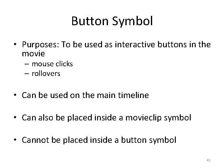 Button Symbol • Purposes: To be used as interactive buttons in the movie –