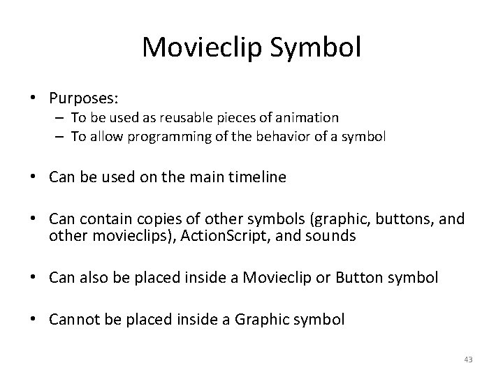 Movieclip Symbol • Purposes: – To be used as reusable pieces of animation –