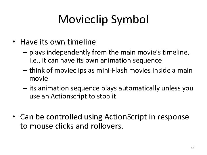 Movieclip Symbol • Have its own timeline – plays independently from the main movie’s