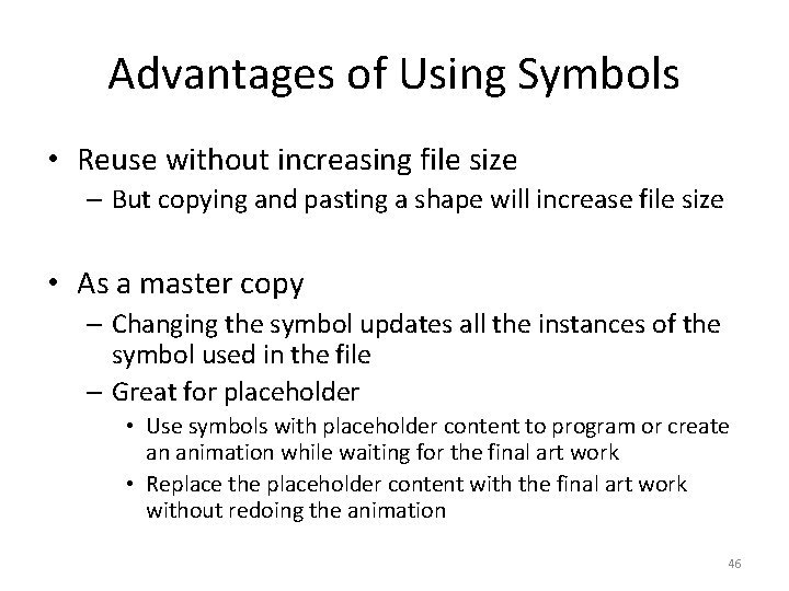 Advantages of Using Symbols • Reuse without increasing file size – But copying and