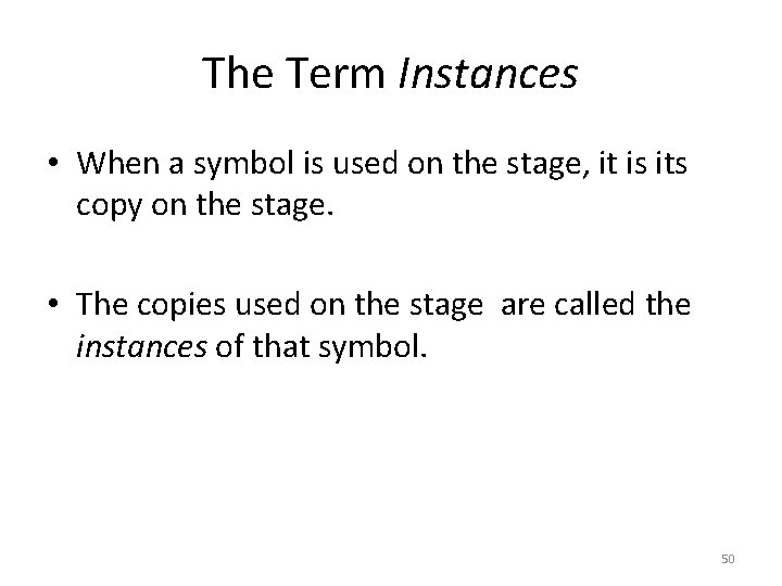 The Term Instances • When a symbol is used on the stage, it is