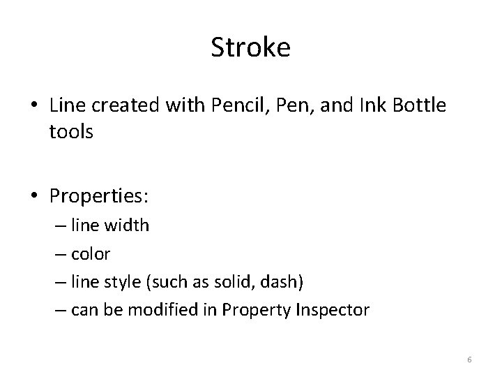 Stroke • Line created with Pencil, Pen, and Ink Bottle tools • Properties: –