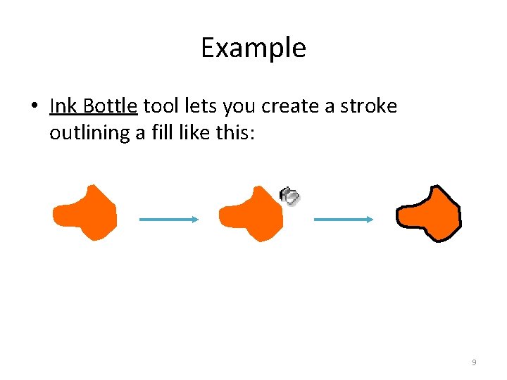 Example • Ink Bottle tool lets you create a stroke outlining a fill like