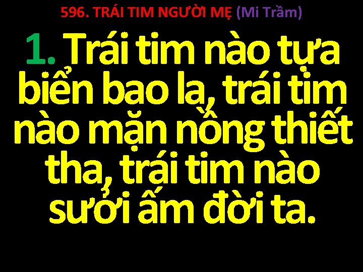 596. TRÁI TIM NGƯỜI MẸ (Mi Trầm) 1. Trái tim nào tựa biển bao