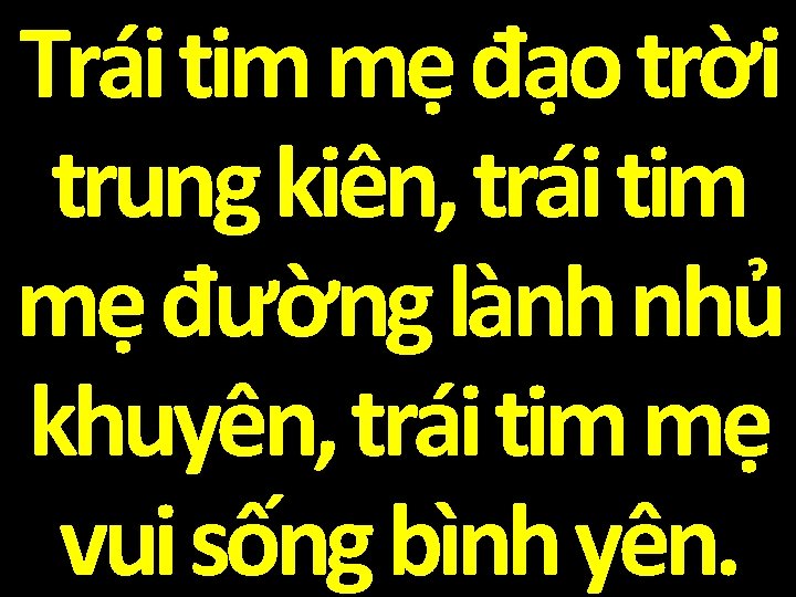 Trái tim mẹ đạo trời trung kiên, trái tim mẹ đường lành nhủ khuyên,