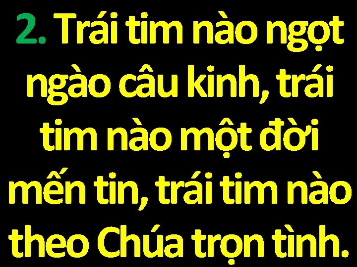 2. Trái tim nào ngọt ngào câu kinh, trái tim nào một đời mến