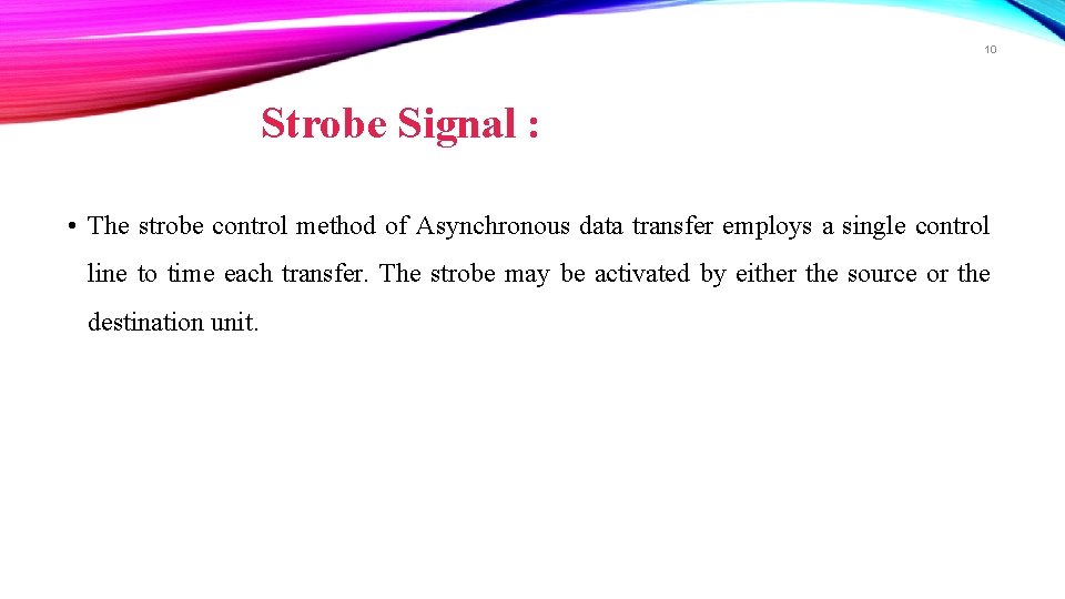 10 Strobe Signal : • The strobe control method of Asynchronous data transfer employs