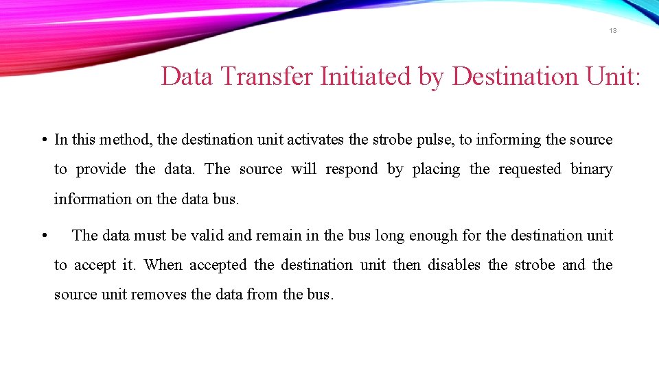 13 Data Transfer Initiated by Destination Unit: • In this method, the destination unit