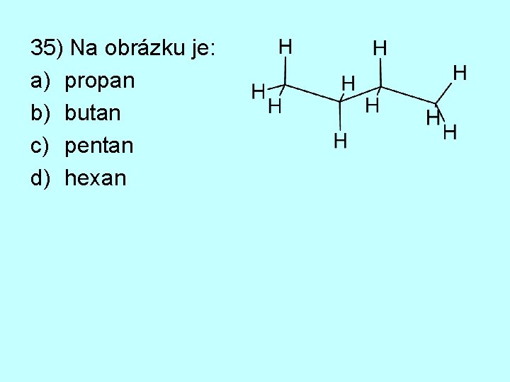 35) Na obrázku je: a) propan b) butan c) pentan d) hexan 